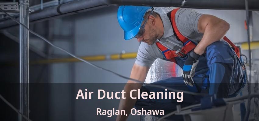 Air Duct Cleaning Raglan, Oshawa - ON