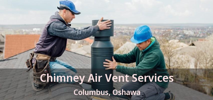 Chimney Air Vent Services Columbus, Oshawa - ON