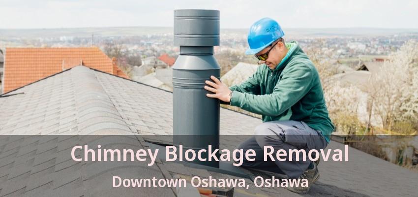 Chimney Blockage Removal Downtown Oshawa, Oshawa - ON