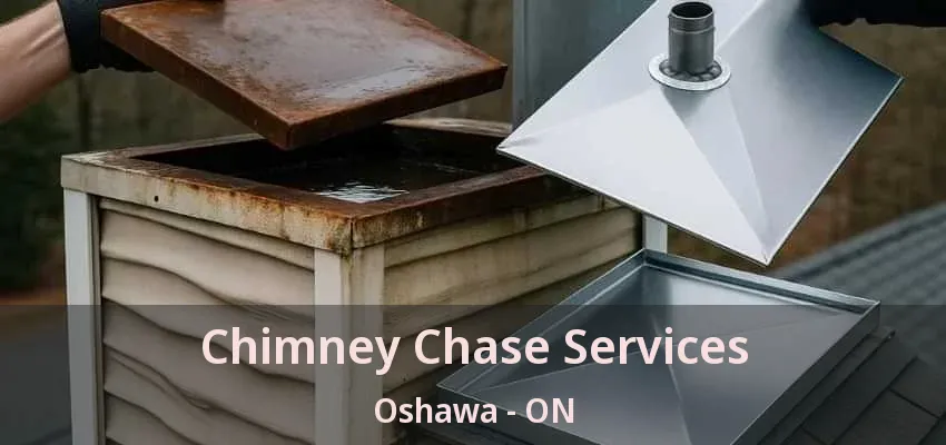 Chimney Chase Services Oshawa - ON Chimney Chase Services Oshawa - ON