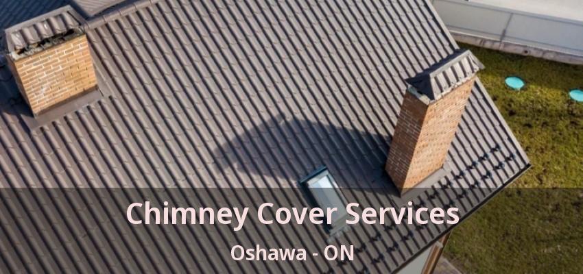 Chimney Cover Services Oshawa - ON