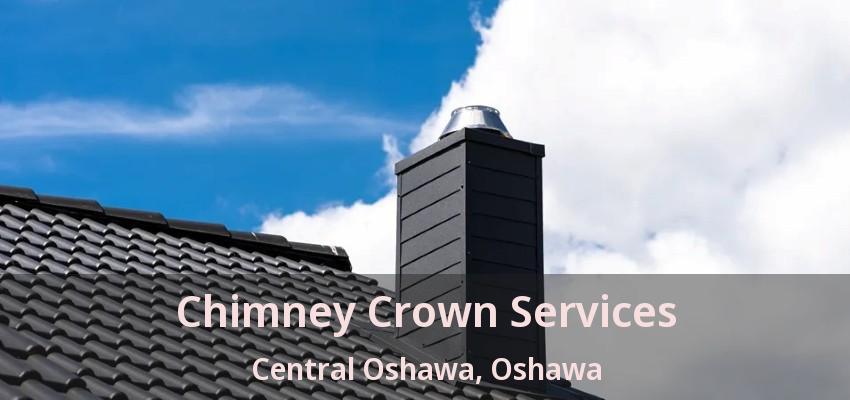Chimney Crown Services Central Oshawa, Oshawa - ON