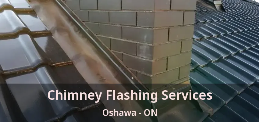 Chimney Flashing Services Oshawa - ON