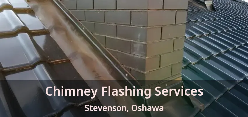 Chimney Flashing Services Stevenson, Oshawa - ON