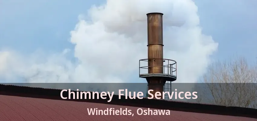 Chimney Flue Services Windfields, Oshawa - ON