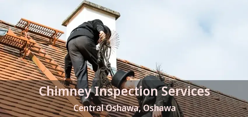 Chimney Inspection Services Central Oshawa, Oshawa - ON