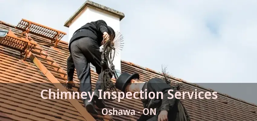 Chimney Inspection Services Oshawa - ON