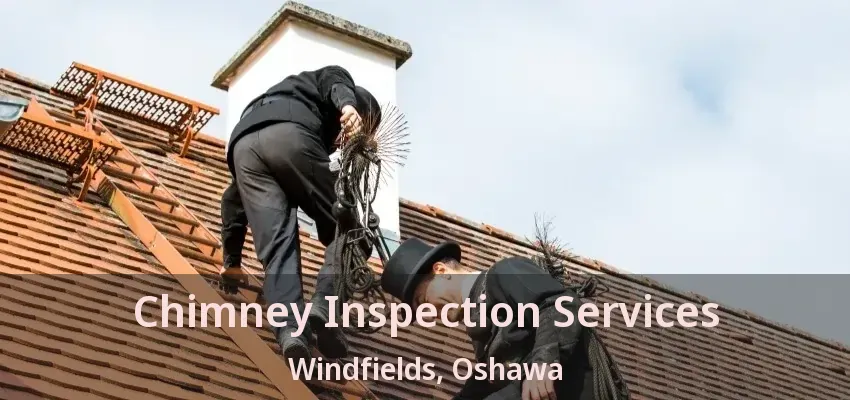 Chimney Inspection Services Windfields, Oshawa - ON