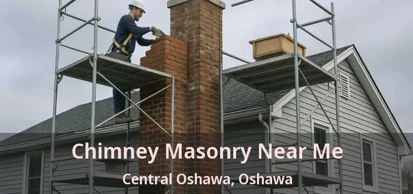Chimney Masonry Near Me Central Oshawa, Oshawa - ON Chimney Masonry Near Me Central Oshawa, Oshawa - ON