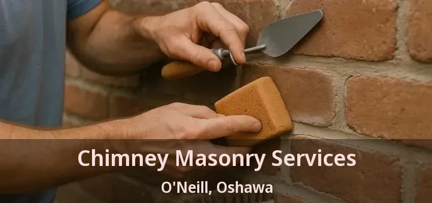 Chimney Masonry Services O'Neill, Oshawa - ON Chimney Masonry Services O'Neill, Oshawa - ON