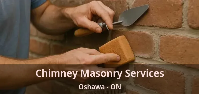 Chimney Masonry Services Oshawa - ON Chimney Masonry Services Oshawa - ON