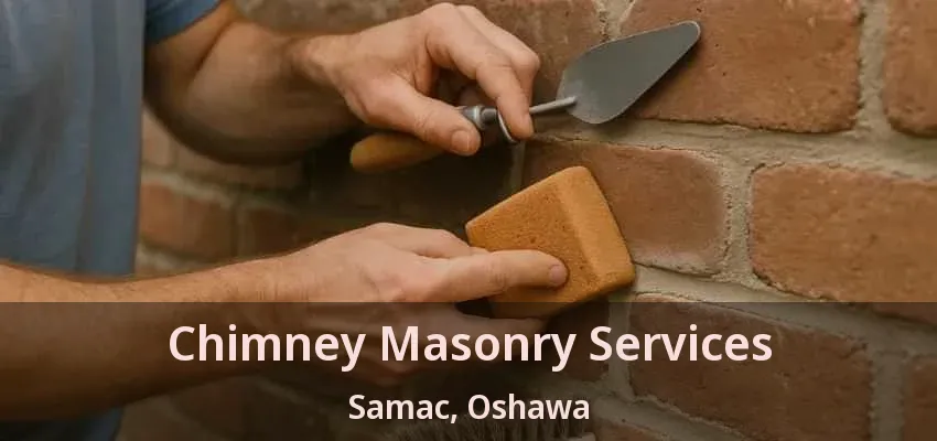 Chimney Masonry Services Samac, Oshawa - ON Chimney Masonry Services Samac, Oshawa - ON