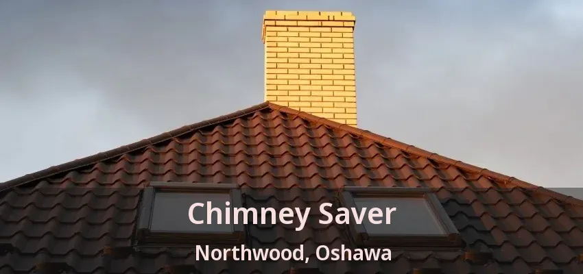 Chimney Saver Northwood, Oshawa - ON
