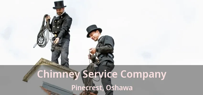Chimney Service Company Pinecrest, Oshawa - ON