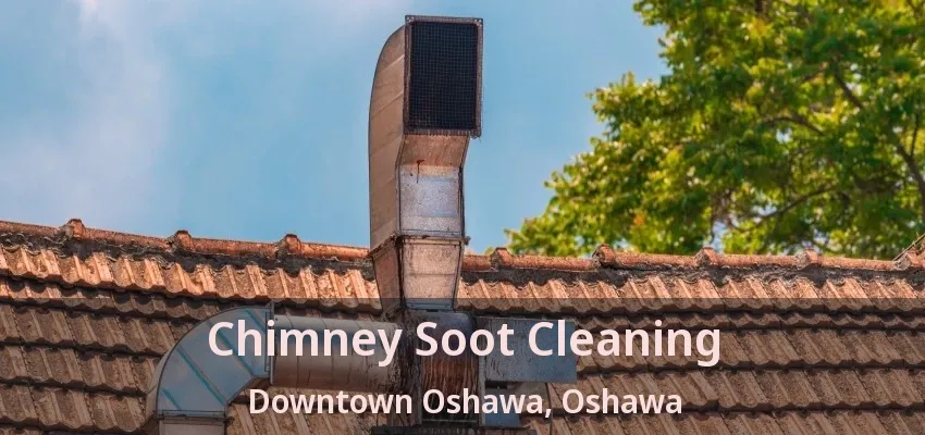 Chimney Soot Cleaning Downtown Oshawa, Oshawa - ON