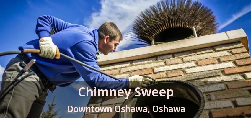 Chimney Sweep Downtown Oshawa, Oshawa - ON