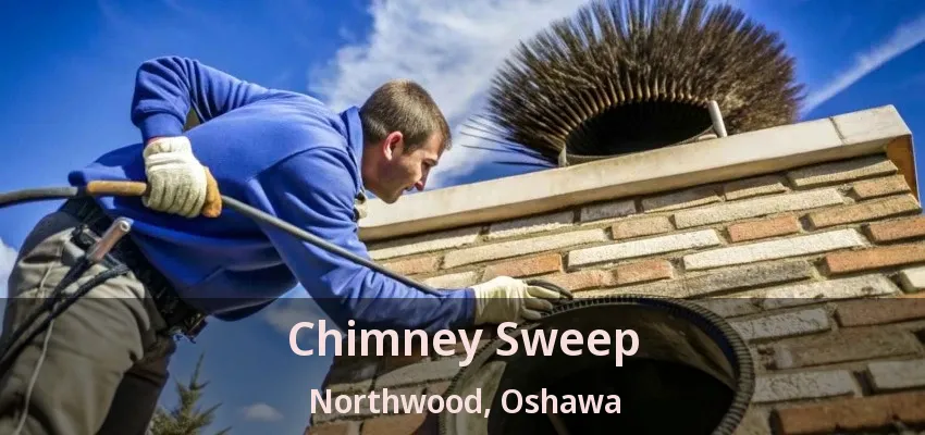 Chimney Sweep Northwood, Oshawa - ON