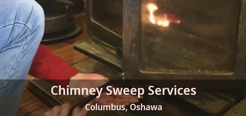 Chimney Sweep Services Columbus, Oshawa - ON