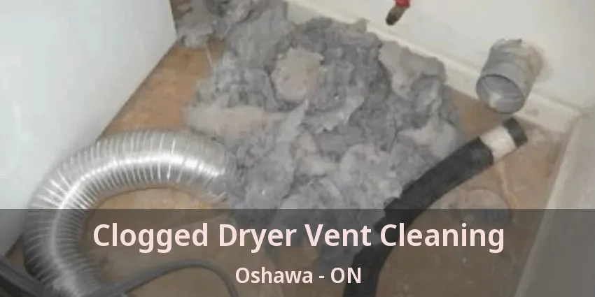 Clogged Dryer Vent Cleaning Oshawa - ON