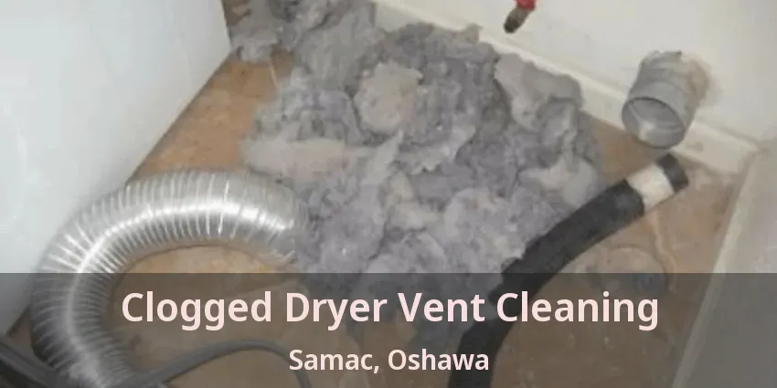 Clogged Dryer Vent Cleaning Samac, Oshawa - ON