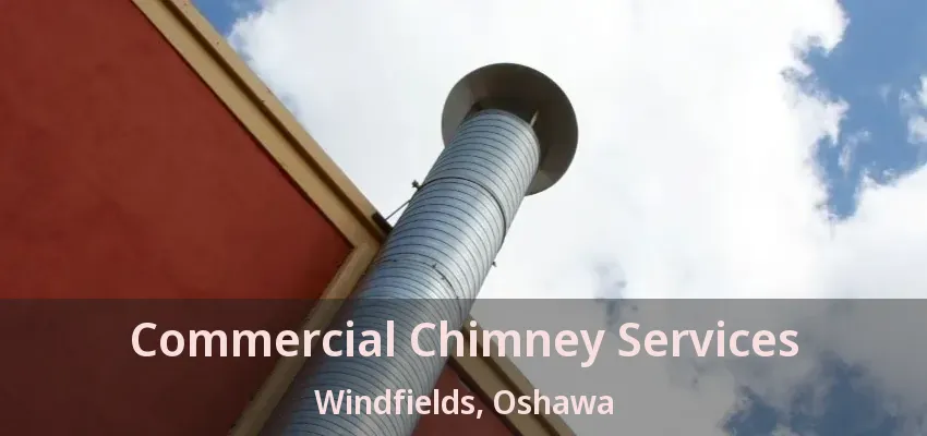 Commercial Chimney Services Windfields, Oshawa - ON