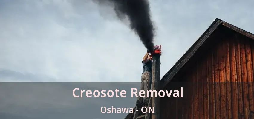 Creosote Removal Oshawa - ON