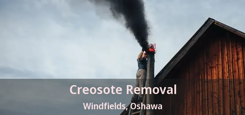 Creosote Removal Windfields, Oshawa - ON
