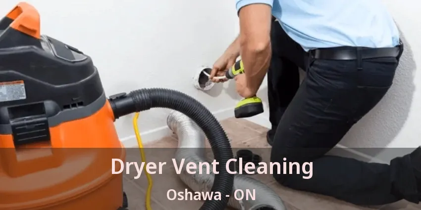 Dryer Vent Cleaning Oshawa - ON