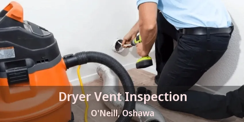 Dryer Vent Inspection O'Neill, Oshawa - ON