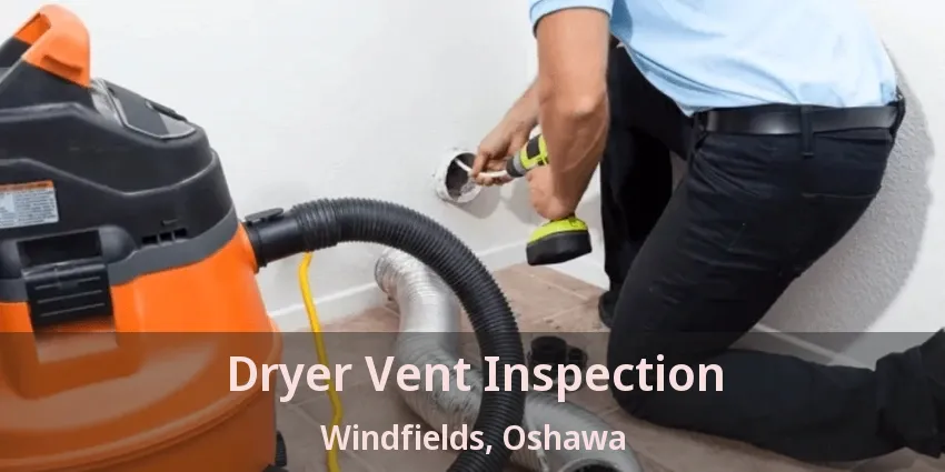 Dryer Vent Inspection Windfields, Oshawa - ON