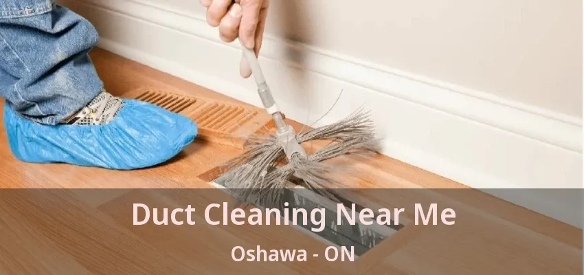 Duct Cleaning Near Me Oshawa - ON