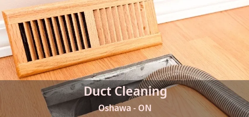 Duct Cleaning Oshawa - ON