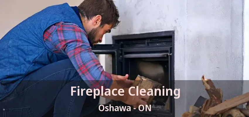 Fireplace Cleaning Oshawa - ON