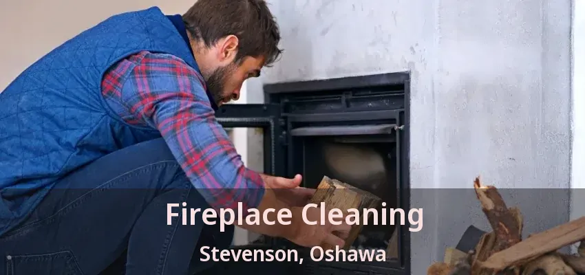 Fireplace Cleaning Stevenson, Oshawa - ON