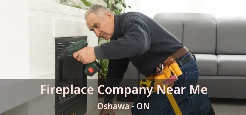 Fireplace Company Near Me Oshawa - ON