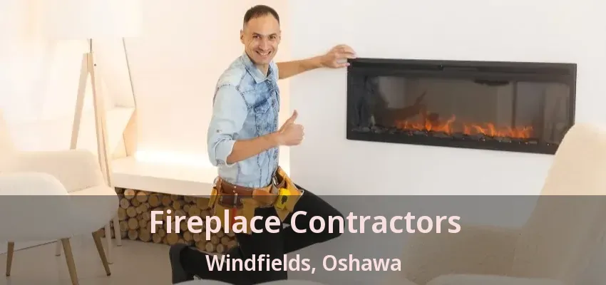Fireplace Contractors Windfields, Oshawa - ON