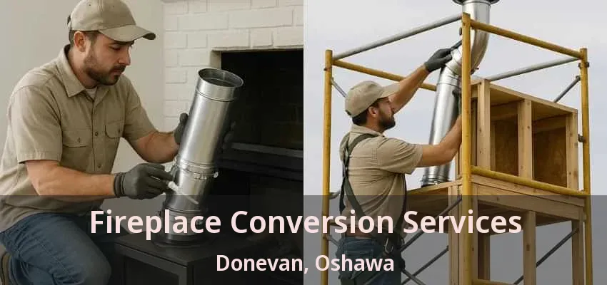 Fireplace Conversion Services Donevan, Oshawa - ON Fireplace Conversion Services Donevan, Oshawa - ON