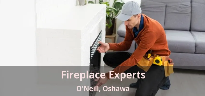 Fireplace Experts O'Neill, Oshawa - ON