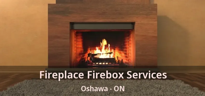 Fireplace Firebox Services Oshawa - ON