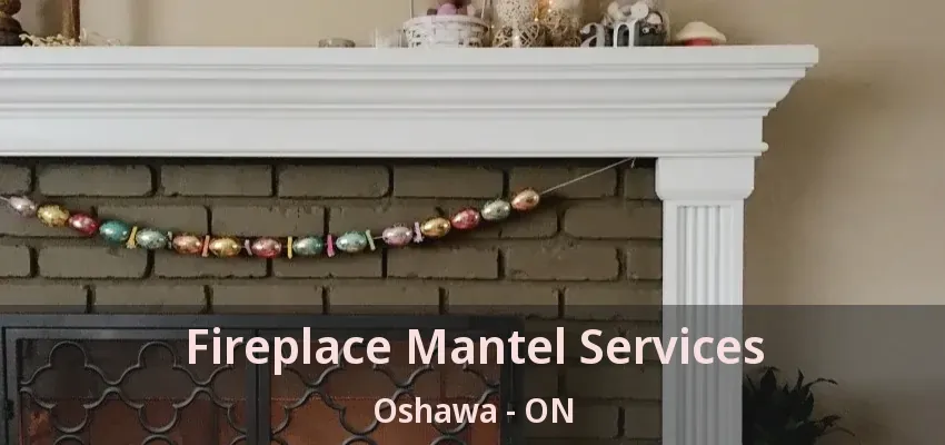 Fireplace Mantel Services Oshawa - ON