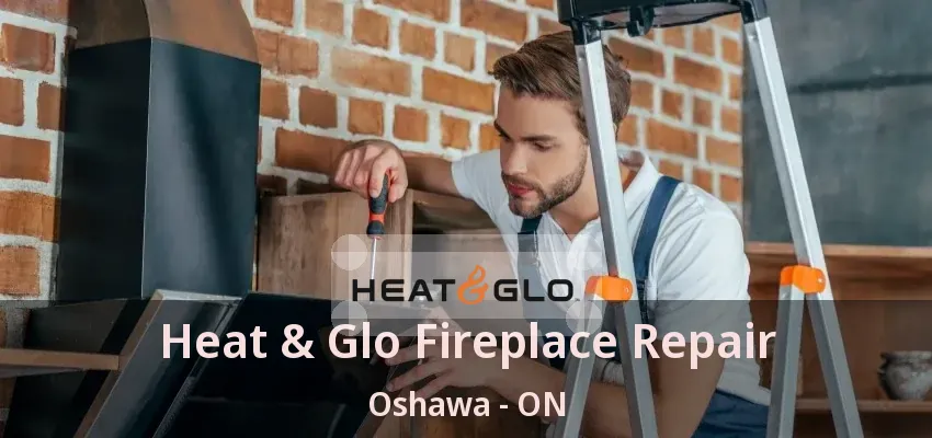 Heat & Glo Fireplace Repair Oshawa - ON Heat & Glo Fireplace Repair Oshawa - ON