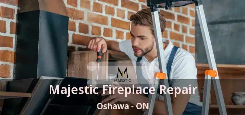 Majestic Fireplace Repair Oshawa - ON Majestic Fireplace Repair Oshawa - ON