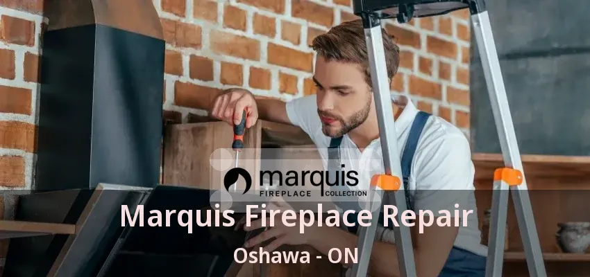 Marquis Fireplace Repair Oshawa - ON Marquis Fireplace Repair Oshawa - ON