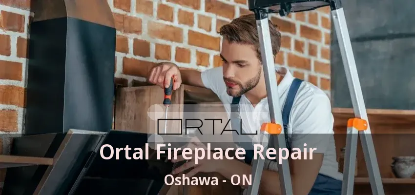 Ortal Fireplace Repair Oshawa - ON Ortal Fireplace Repair Oshawa - ON