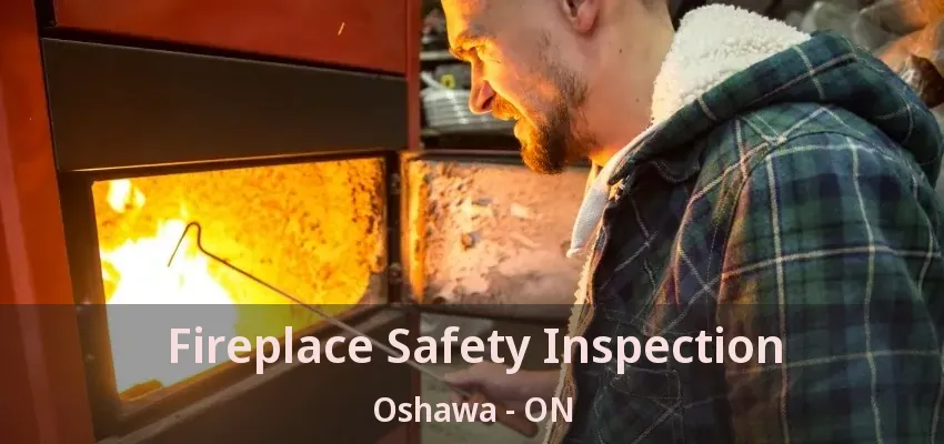 Fireplace Safety Inspection Oshawa - ON