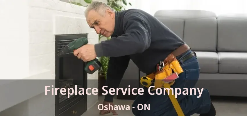 Fireplace Service Company Oshawa - ON