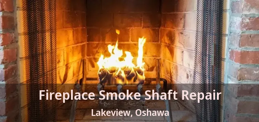 Fireplace Smoke Shaft Repair Lakeview, Oshawa - ON