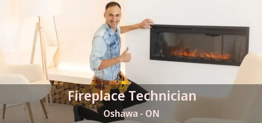 Fireplace Technician Oshawa - ON