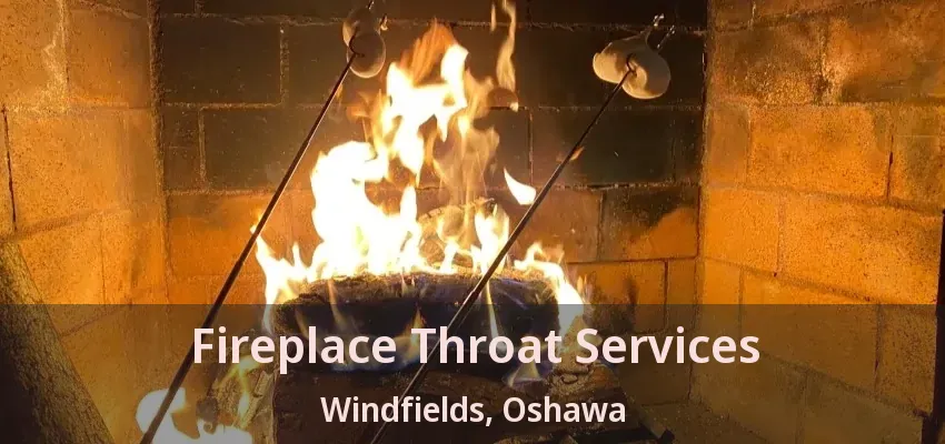 Fireplace Throat Services Windfields, Oshawa - ON