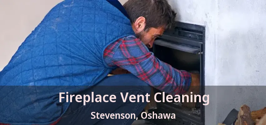 Fireplace Vent Cleaning Stevenson, Oshawa - ON